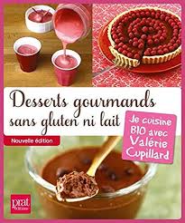 Read Book Desserts Gourmands Sans Gluten Ni Lait Je Cuisine Bio Avec Valerie Cupillard De Val In 2020 Freebooks