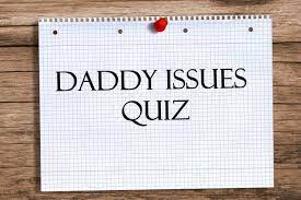 Do I Have Daddy Issues? QUIZ - Is It Daddy's Complex? - Quizondo