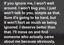 If You Ignore Me I Won T Wait Around Ignore Me Quotes Me Quotes Funny Push Me Away Quotes