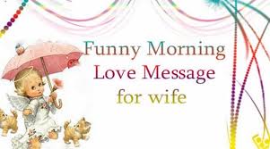 Funny good morning texts for her: Funny Morning Love Message For Wife Good Morning Wishes