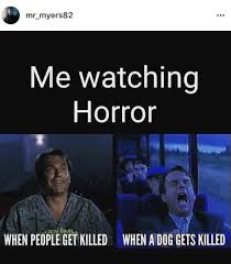 Also Applies To Cod Ghosts Because I Was Hoping The Entire Time That The Fictional Dog Would Make It Out Horror Movies Funny Horror Movies Memes Funny Horror