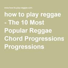 How To Play Reggae The 10 Most Popular Reggae Chord