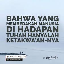 Manusia semuanya sama di mata allah, sebab kita semua adalah ciptaan allah dan kita semua lahir ke dunia ini bukan karena kecelakaan, namun selain itu, dalam kitab keluaran 19 : Apa Itu Islam Kamus Istilah Islam Risalahmuslim