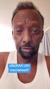 Unukaa leh# #Macnaheed?