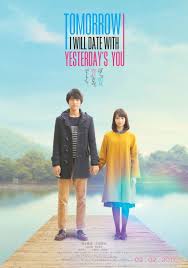 Boku Wa Ashita Kinou No Kimi To Date Suru Sub Indo Tomorrow I Will Date With Yesterday S You 2016 Japanese Movies Japanese Drama Romantic Movies