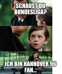 Find the newest 3 bundesliga meme. Meme Creator Funny Schaust Du Bundesliga Ich Bin Hannover 96 Fan Meme Generator At Memecreator Org