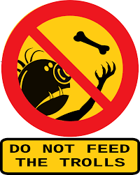 'always keep your audience in mind.' and i suppose that i do. Don T Feed The Troll Wiktionary