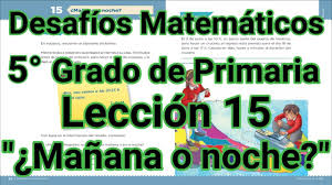 Primaria quinto grado desafi os matema ticos libro para el maestro libro de texto, author: Desafios Matematicos 5 Grado Primaria Leccion 15 Manana O Noche Youtube