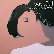 Pascaal Drowning In You P A T H Remix