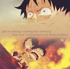 You Re Always Making Me Worried How Can I Not Protect My Little Brother Ace I Love This Quote One Piece Quotes One Piece Ace One Piece Gif