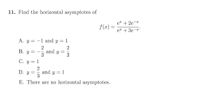 • a graph will (almost) never touch a vertical asymptote; Find The Horizontal Asymptotes Of F X E X Chegg Com