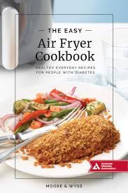 These are the recipes that you can indulge in without compromising your waistline. The Easy Air Fryer Cookbook Healthy Everyday Recipes For People With Diabetes Moore Kathy Wyss 9781580407038 Amazon Com Books