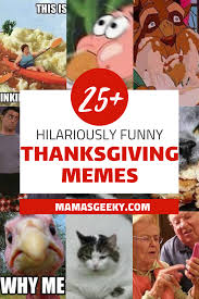 And why not spice it up with some laughs? 25 Hilarious Thanksgiving Memes That Will Make You Giggle