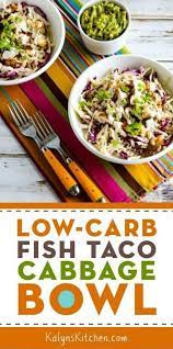 Low carb fish taco cabbage bowl. Fish Taco Cabbage Bowls Video Kalyn S Kitchen Recipe Low Glycemic Foods Keto Diet Recipes Diet Recipes