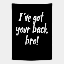 I got your back quotes. I Ve Got Your Back Bro Siblings Quotes Black Got Your Back Tapisserie Teepublic De