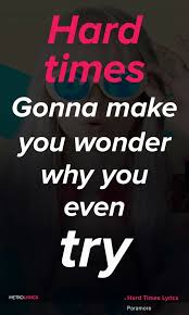 Hard Times Gonna Make You Wonder Why You Even Try Paramore Hard Times Lyrics And Quotes Hard Times Gonna Make You Wonder Why You Even Try Hard Times Gonna Take You Paramore Lyrics Inspirational Lyrics Lyrics