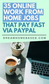 35 Online Work From Home Jobs That Pay Fast Via Paypal Online Work From Home Home Jobs Work From Home Jobs