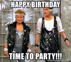 Happy Birthday Time To Party Golden Girls Workout Meme Generator