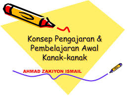 Perkembangan terkini menunjukkan bahawa pembelajaran berorientasikan pelajar sedang diarusperdanakan secara radikal. Konsep Pengajaran Pembelajaran Awal Kanak Kanak Ppt Download