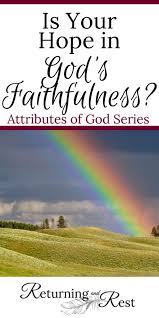 Is Your Hope In His Faithfulness Returning And Rest Hope In God Faith Attributes Of God