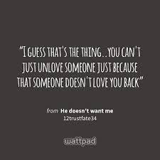 Deep down, i think i always knew you didn't love me back, but i was hoping to be wrong. He Doesn T Want Me Chapter 38 Plan Love Me Quotes Get Over Him Quotes Choose Me Quotes