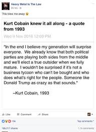 I'd rather be hated for who i am, than loved for who i am not. A Kurt Cobain Quote About Donald Trump Is Going Viral But It S Fake