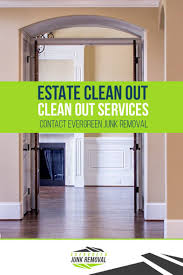 Looking For An Estate Clean Out Services Company For Sameday Clean Out Or For A Later Date Contact Evergreen Junk R Junk Removal Service Junk Removal Cleaning