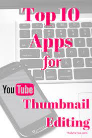 Top 10 Apps For Youtube Thumbnail Editing Themrstee Lifestyle Blogger Media Influencer Video Marketing Youtube Youtube Thumbnail Youtube Channel Ideas