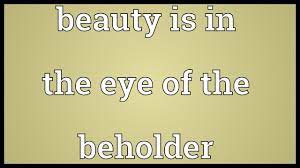 Beauty Is In The Eye Of The Beholder Meaning Youtube