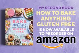 Looking for sugar free treats? How To Bake Anything Gluten Free A Gluten Free Baking Cookbook