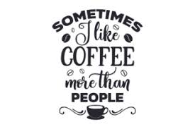 Download Sometimes I Like Coffee More Than People Svg Cut Files Pin By Etsy On Products Cutting Files Flower Svg Filing Pinterest PSD Mockup Templates