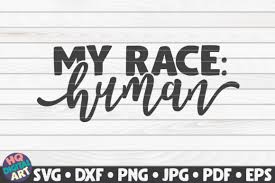 They're all free to print. My Race Human Black Lives Matter Graphic By Mihaibadea95 Creative Fabrica
