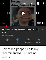 Domestic cats are often called 'house cats' when kept as indoor pets. No One Aries Gemini Leo 125 1007 E Caress My Body U Got Me G Crazy O Funniest Dank Memes Compilation V16 183 Megtekintes 2 Megosztas Mentes Crazy Meme On Me Me