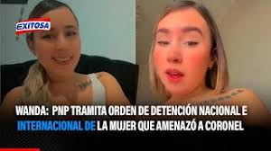 Wanda del Valle: PNP tramita orden de detención nacional e internacional de  la mujer que amenazó al coronel Revoredo