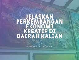 Hal ini bertujuan untuk memberikan bekal kepada para pelaku usaha ekonomi kreatif supaya bisa mengembangkan idenya. Jawaban Perkembangan Ekonomi Kreatif Di Daerah Kalian Ilmusiana