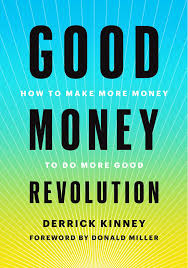Good Money Revolution: How to Make More Money to Do More Good: Kinney,  Derrick: 9781510772915: Amazon.com: Books