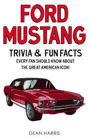 Usually, these fall in line with the personal preferences of the individual. Ford Mustang Trivia Fun Facts Every Fan Should Know About The Great American Icon Harris Dean 9781955149006 Books Amazon Ca