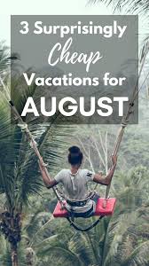 3 Surprisingly Cheap Vacations For August 2018 Bradsdeals Vacation Travel Cheaptravel Traveling August Summer Sum Cheap Vacation Vacation Summer Travel