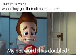 Jazz Memes On Twitter Has Anyone Gotten Their Stimulus Check Yet Share With A Musician That Is Still Waiting What Are Some Creative Ways Musician Can Make Some Extra Money During