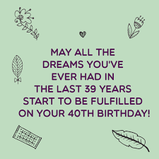 We hope you enjoy and satisfied as soon as our best characterize of funny quotes for 40th birthday cards from our growth that posted here and as well as you can use it for customary needs for personal use only. Sweet Happy 40th Birthday Wishes Top Happy Birthday Wishes
