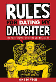 Oldest daughter bridget is traversing the dating scene. Rules For Dating My Daughter The Modern Father S Guide To Good Parenting By Mike Dawson
