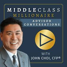 Listen to Middle Class Millionaire: Advisor Conversations with John Choi,  CFP® podcast