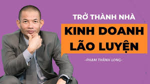 The place is an absolute ripoff. Trá»Ÿ Thanh Nha Kinh Doanh Lao Luyá»‡n Nhá» 2 Bi Quyáº¿t Thanh Cong Nay Pháº¡m Thanh Long Youtube