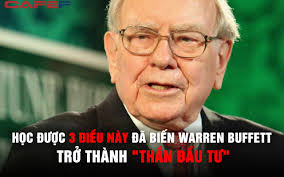 Học được 3 điều này từ một huyền thoại đã giúp Warren Buffett trở thành  "thần