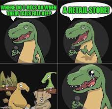 Why can't the tyrannosaurus rex clap? Bad Joke Trex Know Your Meme