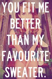 You Fit Me Better Than My Favorite Sweater Lyrics You Fit Me Better Than My Favorite Sweater Google Search Quotes I Am Awesome Words