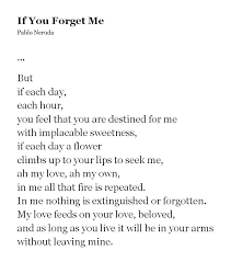 Stanzas in poetry are similar to paragraphs in prose. If You Forget Me Last Stanza By Pablo Neruda If You Forget Me Pablo Neruda Pablo Neruda Poetry