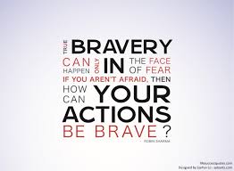 Rue Bravery Can Only Happen In The Face Of Fear If You Aren T Afraid Then