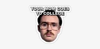 The best gifs are on giphy. Pretty Your Mom Goes To College Quote Your Mom Goes Happy 5th Anniversary Meme Transparent Png 375x360 Free Download On Nicepng