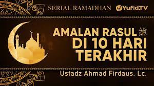 Sepuluh hari terakhir ramadhan merupakan momentum bagi umat islam untuk memperbanyak ibadah. Serial Ramadhan Amalan Rasul ï·º Di 10 Hari Terakhir Ramadhan Ustadz Ahmad Firdaus Lc Youtube